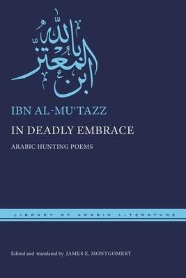 In Deadly Embrace: Arabic Hunting Poems - Hardcover | Diverse Reads