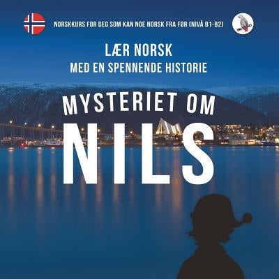 Mysteriet om Nils. LÃ¯Â¿Â½r norsk med en spennende historie. Norskkurs for deg som kan noe norsk fra fÃ¯Â¿Â½r (nivÃ¯Â¿Â½ B1-B2). - Paperback | Diverse Reads