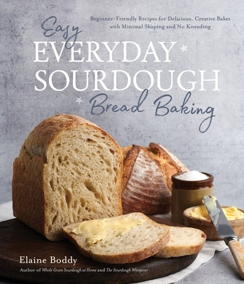 Easy Everyday Sourdough Bread Baking: Beginner-Friendly Recipes for Delicious, Creative Bakes with Minimal Shaping and No Kneading - Paperback | Diverse Reads