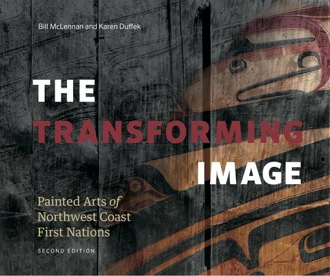 Transforming Image, 2nd Ed.: Painted Arts of Northwest Coast First Nations - Hardcover