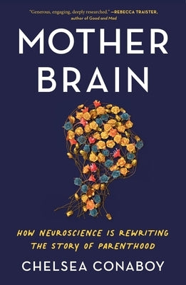 Mother Brain: How Neuroscience Is Rewriting the Story of Parenthood - Paperback | Diverse Reads