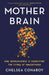 Mother Brain: How Neuroscience Is Rewriting the Story of Parenthood - Paperback | Diverse Reads