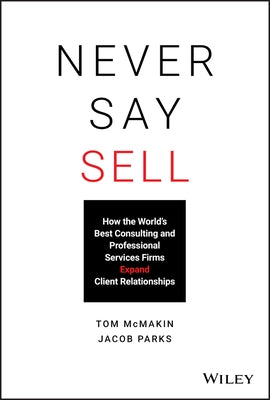 Never Say Sell: How the World's Best Consulting and Professional Services Firms Expand Client Relationships - Hardcover | Diverse Reads