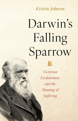 Darwin's Falling Sparrow: Victorian Evolutionists and the Meaning of Suffering - Hardcover | Diverse Reads