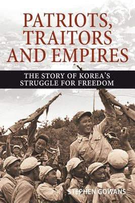 Patriots, Traitors and Empires: The Story of Korea's Struggle for Freedom - Paperback | Diverse Reads