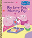 We Love You, Mummy Pig! (Peppa Pig) - Hardcover | Diverse Reads