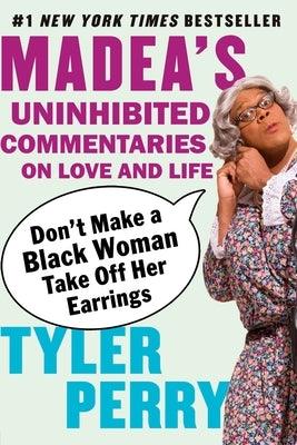 Don't Make a Black Woman Take Off Her Earrings: Madea's Uninhibited Commentaries on Love and Life - Paperback | Diverse Reads
