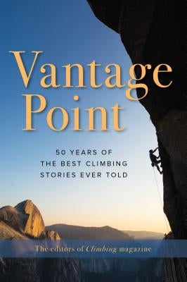 Vantage Point: 50 Years of the Best Climbing Stories Ever Told - Paperback | Diverse Reads