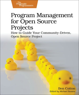 Program Management for Open Source Projects: How to Guide Your Community-Driven, Open Source Project - Paperback | Diverse Reads