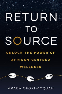 Return to Source: Unlock the Power of African-Centered Wellness - Paperback | Diverse Reads