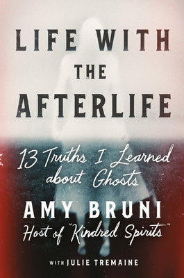 Life with the Afterlife: 13 Truths I Learned about Ghosts - Hardcover | Diverse Reads