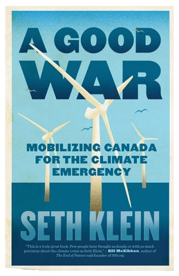 A Good War: Mobilizing Canada for the Climate Emergency - Paperback | Diverse Reads