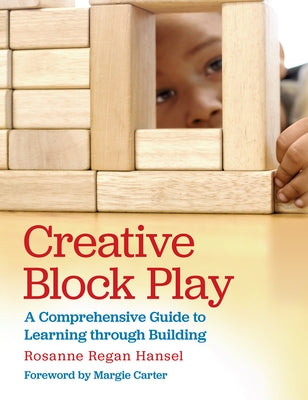 Creative Block Play: A Comprehensive Guide to Learning through Building - Paperback | Diverse Reads