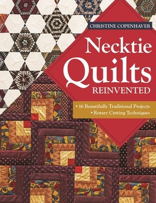 Necktie Quilts Reinvented: 16 Beautifully Traditional Projects . Rotary Cutting Techniques - Paperback | Diverse Reads