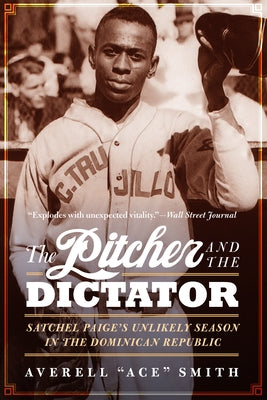 The Pitcher and the Dictator: Satchel Paige's Unlikely Season in the Dominican Republic - Paperback | Diverse Reads