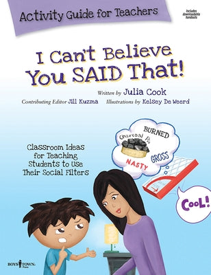 I Can't Believe You Said That! Activity Guide for Teachers: Classroom Ideas for Teaching Students to Use Their Social Filters - Hardcover | Diverse Reads