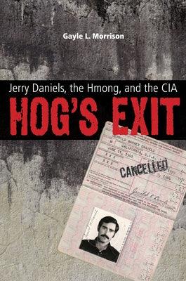 Hog's Exit: Jerry Daniels, the Hmong, and the CIA - Paperback | Diverse Reads