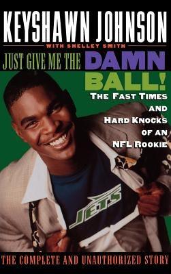 Just Give Me the Damn Ball!: The Fast Times and Hard Knocks of an NFL Rookie - Hardcover |  Diverse Reads