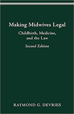 MAKING MIDWIVES LEGAL: CHILDBIRTH, MEDICINE, AND THE LAW -- SEC - Paperback | Diverse Reads