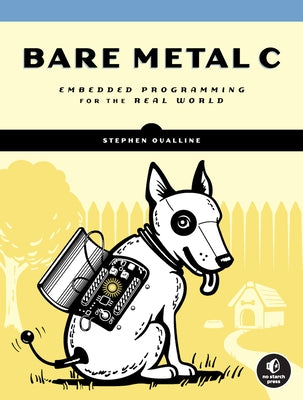 Bare Metal C: Embedded Programming for the Real World - Paperback | Diverse Reads