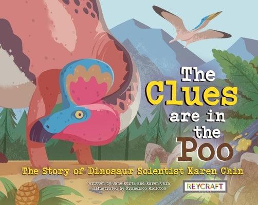 The Clues Are in the Poo: The Story of Dinosaur Scientist Karen Chin - Hardcover | Diverse Reads