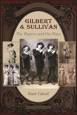 Gilbert and Sullivan: The Players and the Plays - Hardcover | Diverse Reads