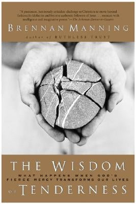 The Wisdom of Tenderness: What Happens When God's Fierce Mercy Transforms Our Lives - Paperback | Diverse Reads