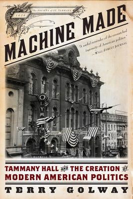 Machine Made: Tammany Hall and the Creation of Modern American Politics - Paperback | Diverse Reads