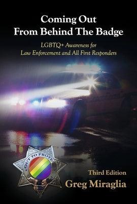 Coming Out from Behind the Badge - Third Edition: LGBTQ+ Awareness for Law Enforcement and All First Responders - Hardcover