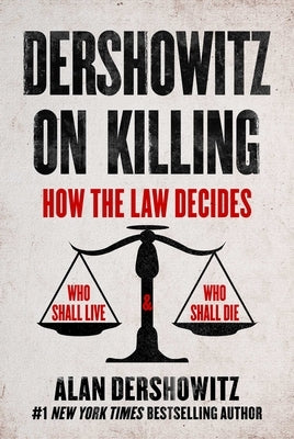 Dershowitz on Killing: How the Law Decides Who Shall Live and Who Shall Die - Hardcover | Diverse Reads