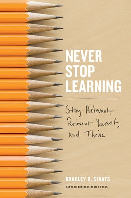 Never Stop Learning: Stay Relevant, Reinvent Yourself, and Thrive - Hardcover | Diverse Reads