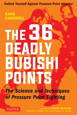 The 36 Deadly Bubishi Points: The Science and Technique of Pressure Point Fighting - Defend Yourself Against Pressure Point Attacks! - Paperback | Diverse Reads