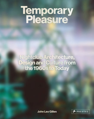 Temporary Pleasure: Nightclub Architecture, Design and Culture from the 1960s to Today - Hardcover | Diverse Reads