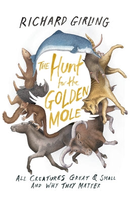 The Hunt for the Golden Mole: All Creatures Great & Small and Why They Matter - Paperback | Diverse Reads