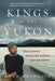 Kings of the Yukon: One Summer Paddling Across the Far North - Paperback | Diverse Reads