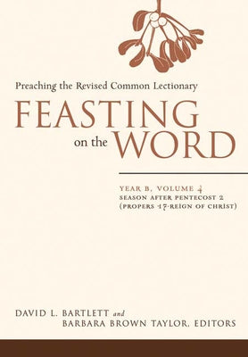 Feasting on the Word: Year B, Volume 4: Season after Pentecost 2 (Propers 17-Reign of Christ) - Hardcover | Diverse Reads