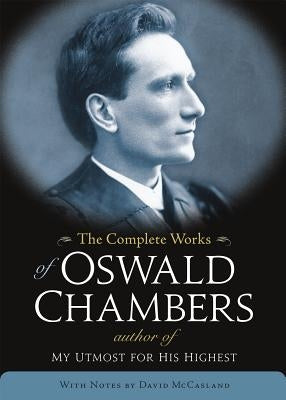 The Complete Works of Oswald Chambers - Hardcover | Diverse Reads