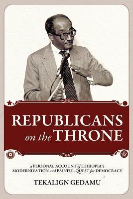 Republicans on the Throne: A Personal Account of Ethiopia's Modernization and Painful Quest for Democracy - Paperback | Diverse Reads