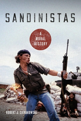 Sandinistas: A Moral History - Hardcover | Diverse Reads