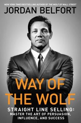 Way of the Wolf: Straight Line Selling: Master the Art of Persuasion, Influence, and Success - Paperback | Diverse Reads