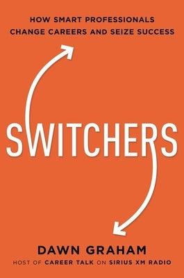 Switchers: How Smart Professionals Change Careers -- and Seize Success - Paperback | Diverse Reads