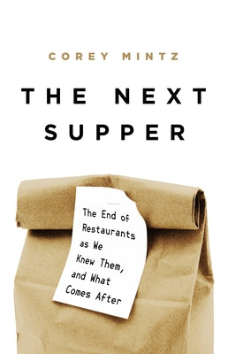 The Next Supper: The End of Restaurants as We Knew Them, and What Comes After - Hardcover | Diverse Reads