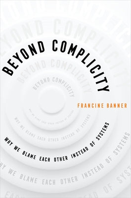 Beyond Complicity: Why We Blame Each Other Instead of Systems - Paperback | Diverse Reads