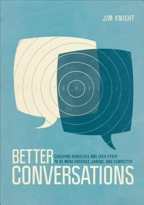 Better Conversations: Coaching Ourselves and Each Other to Be More Credible, Caring, and Connected / Edition 1 - Paperback | Diverse Reads