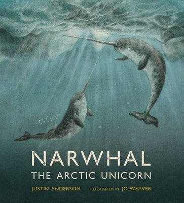 Narwhal: The Arctic Unicorn - Hardcover | Diverse Reads
