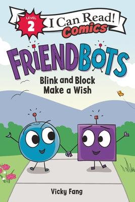 Friendbots: Blink and Block Make a Wish - Hardcover | Diverse Reads