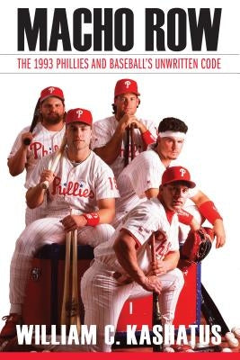 Macho Row: The 1993 Phillies and Baseball's Unwritten Code - Paperback | Diverse Reads