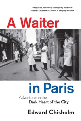 A Waiter in Paris: Adventures in the Dark Heart of the City - Hardcover | Diverse Reads