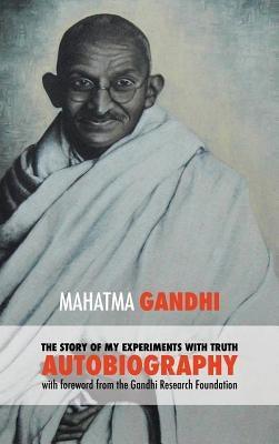 The Story of My Experiments with Truth - Mahatma Gandhi's Unabridged Autobiography: Foreword by the Gandhi Research Foundation - Hardcover | Diverse Reads
