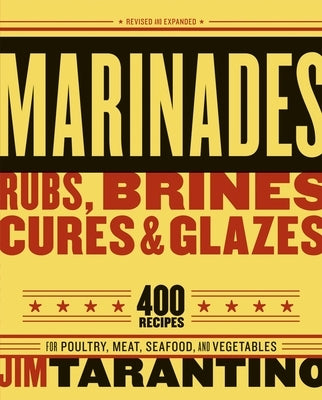 Marinades, Rubs, Brines, Cures and Glazes: 400 Recipes for Poultry, Meat, Seafood, and Vegetables [A Cookbook] - Paperback | Diverse Reads